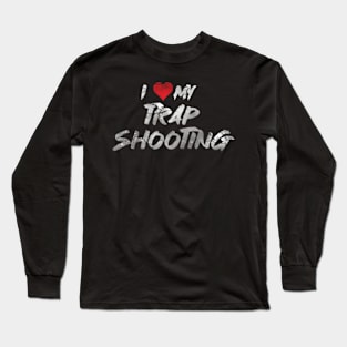 i love my Trap shooting Long Sleeve T-Shirt